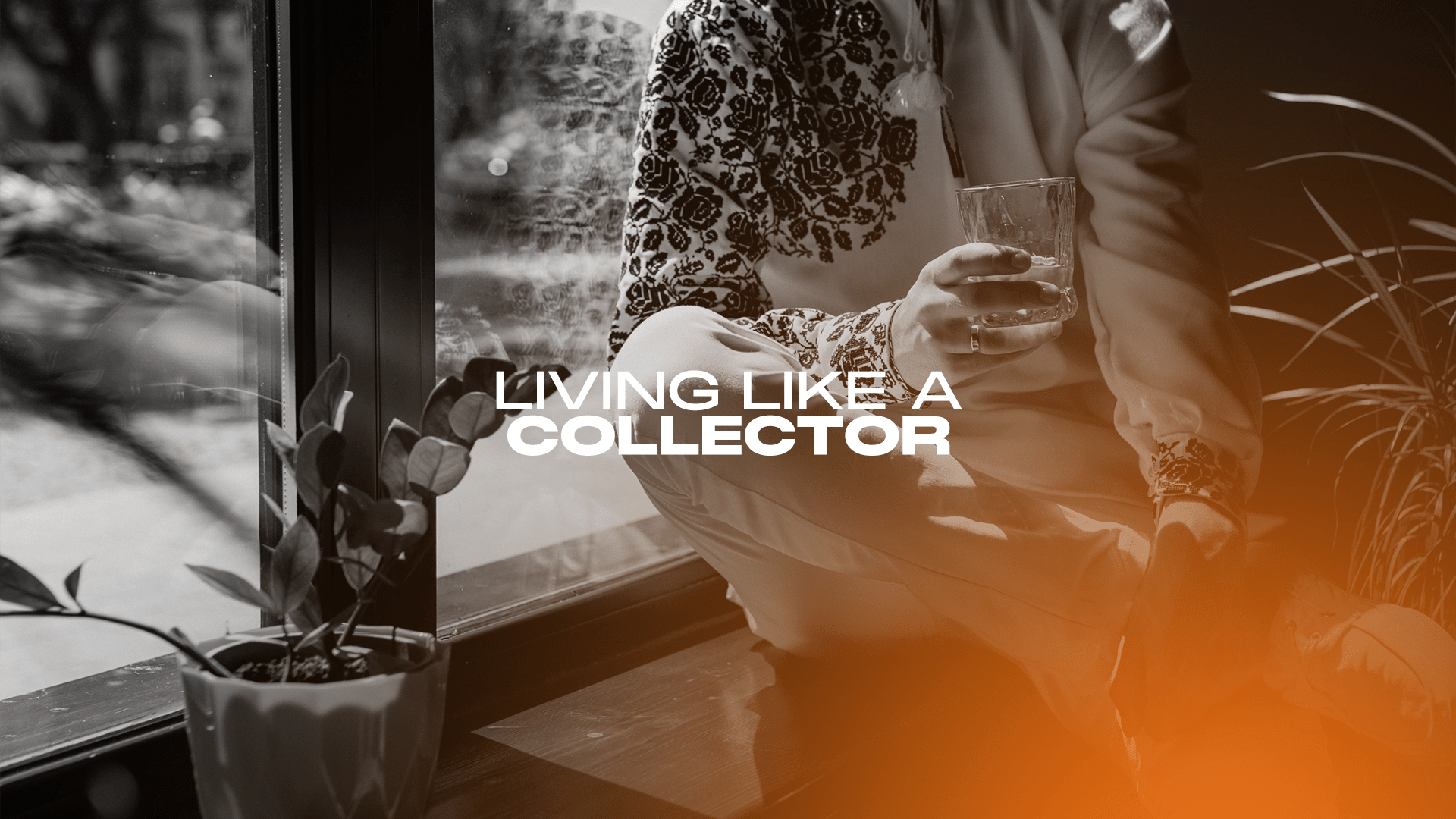 Living Like a Collector: Curating a Life Without Becoming One